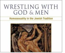 Homosexuality in the Jewish Tradition Wrestling with God and Men 
